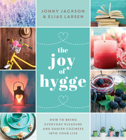 The Joy of Hygge (How to Bring Everyday Pleasure and Danish Coziness into Your Life) by Jonny Jackson, Elias Larsen, 9781510718111