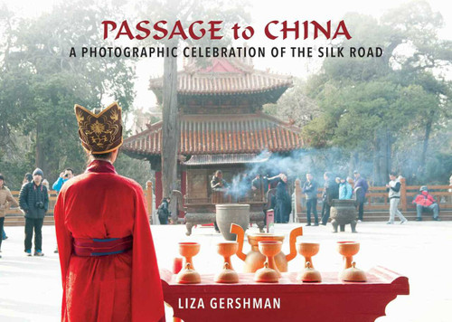 Passage to China (A Photographic Celebration of the Silk Road) by Liza Gershman, Liza Gershman, 9781510723207
