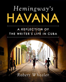 Hemingway's Havana (A Reflection of the Writer's Life in Cuba) by Robert Wheeler, América Fuentes, 9781510732650
