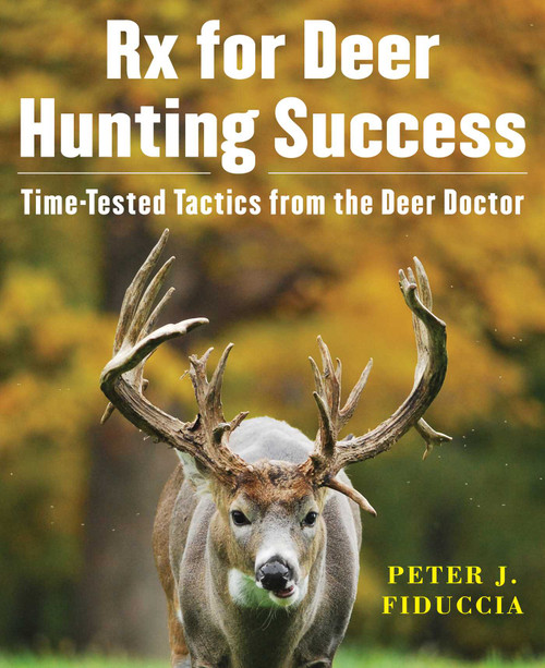 Rx for Deer Hunting Success (Time-Tested Tactics from the Deer Doctor) by Peter J. Fiduccia, 9781510705005