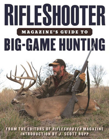RifleShooter Magazine's Guide to Big-Game Hunting by Editors of Rifleshooter, J. Scott Rupp, 9781510720763