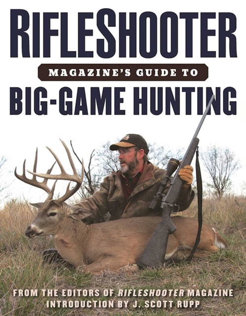 RifleShooter Magazine's Guide to Big-Game Hunting by Editors of Rifleshooter, J. Scott Rupp, 9781510720763