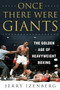 Once There Were Giants (The Golden Age of Heavyweight Boxing) by Jerry Izenberg, 9781510714748