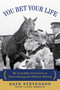 You Bet Your Life (My Incredible Adventures in Horse Racing and Offshore Betting) by Dave Stevenson, Laura Morton, 9781510720787