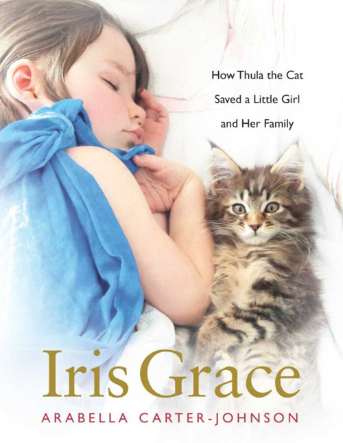 Iris Grace (How Thula the Cat Saved a Little Girl and Her Family) by Arabella Carter-Johnson, 9781510719781