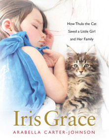 Iris Grace (How Thula the Cat Saved a Little Girl and Her Family) by Arabella Carter-Johnson, 9781510719781