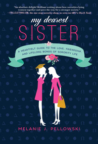 My Dearest Sister (A Heartfelt Guide to the Love, Friendship, and Lifelong Bonds of Sorority Life) by Melanie J. Pellowski, 9781510738812