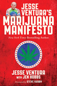 Jesse Ventura's Marijuana Manifesto (How Lies, Corruption, and Propaganda Kept Cannabis Illegal) - 9781510714243 by Jesse Ventura, Jen Hobbs, Steve Kubby, 9781510714243