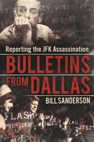 Bulletins from Dallas (Reporting the JFK Assassination) by Bill Sanderson, 9781510712645