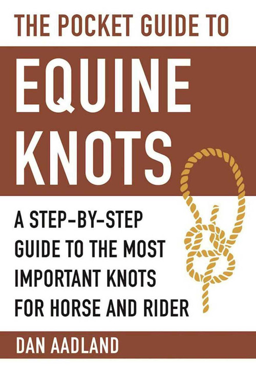 The Pocket Guide to Equine Knots (A Step-by-Step Guide to the Most Important Knots for Horse and Rider) (Miniature Edition) by Dan Aadland, 9781510714342