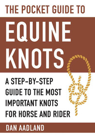 The Pocket Guide to Equine Knots (A Step-by-Step Guide to the Most Important Knots for Horse and Rider) by Dan Aadland, 9781510714342