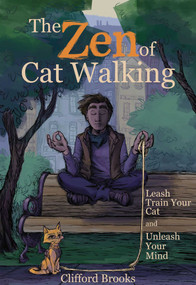The Zen of Cat Walking (Leash Train Your Cat and Unleash Your Mind) by Clifford Brooks, 9781510726291