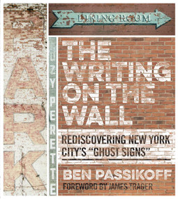 The Writing on the Wall (Rediscovering New York City's "Ghost Signs") by Ben Passikoff, James Trager, 9781510702943