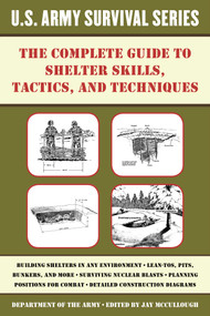 The Complete U.S. Army Survival Guide to Shelter Skills, Tactics, and Techniques by Jay McCullough, 9781510707429