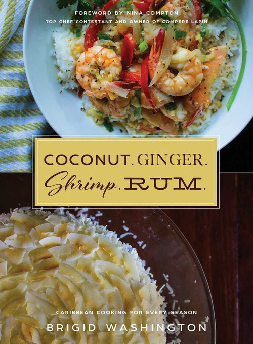 Coconut. Ginger. Shrimp. Rum. (Caribbean Flavors for Every Season) by Brigid Washington, Nina Compton, 9781510714939