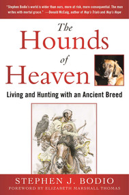 The Hounds of Heaven (Living and Hunting with an Ancient Breed) by Stephen Bodio, Elizabeth Marshall Thomas, 9781510705715