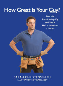 How Great Is Your Guy? (Test His Relationship IQ and See If He's a Lover or a Loser) by Sarah Christensen Fu, Katie Abey, 9781510721272