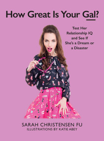How Great Is Your Gal? (Test Her Relationship IQ and See If She's a Dream or a Disaster) by Sarah Christensen Fu, Katie Abey, 9781510721289