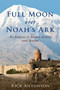 Full Moon over Noah's Ark (An Odyssey to Mount Ararat and Beyond) by Rick Antonson, 9781510705654