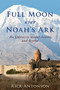 Full Moon over Noah's Ark (An Odyssey to Mount Ararat and Beyond) by Rick Antonson, 9781510705654