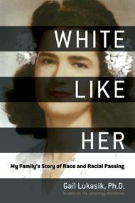 White Like Her (My Family's Story of Race and Racial Passing) by Gail Lukasik, Kenyatta D. Berry, 9781510724129