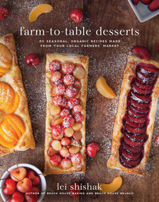 Farm-to-Table Desserts (80 Seasonal, Organic Recipes Made from Your Local Farmers' Market) by Lei Shishak, 9781510716926