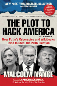 The Plot to Hack America (How Putin's Cyberspies and WikiLeaks Tried to Steal the 2016 Election) - 9781510723320 by Malcolm Nance, 9781510723320
