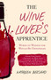 The Wine Lover's Apprentice (Words of Wisdom for Would-Be Oenophiles) by Kathleen Bershad, 9781510731615