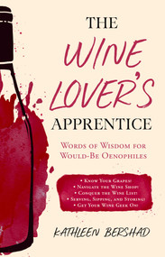 The Wine Lover's Apprentice (Words of Wisdom for Would-Be Oenophiles) by Kathleen Bershad, 9781510731615