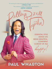 Pulling It All Together (Essential Style Advice on Being Beautiful, Confident & (Most of All) Happy!) by Paul Wharton, 9781510722347