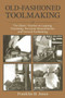 Old-Fashioned Toolmaking (The Classic Treatise on Lapping, Threading, Precision Measurements, and General Toolmaking) by Franklin D. Jones, 9781510702868