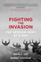 Fighting the Invasion (The German Army at D-Day) by David C. Isby, Robert Kershaw, 9781510703575