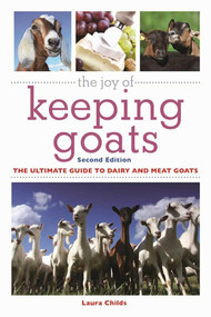The Joy of Keeping Goats (The Ultimate Guide to Dairy and Meat Goats) by Laura Childs, 9781510716520