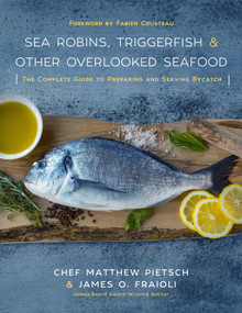 Sea Robins, Triggerfish & Other Overlooked Seafood (The Complete Guide to Preparing and Serving Bycatch) by Matthew Pietsch, James O. Fraioli, Fabien Cousteau, 9781510726420