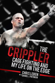 The Crippler (Cage Fighting and My Life on the Edge) by Chris Leben, Daniel J. Patinkin, 9781510727731
