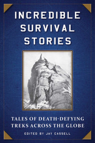 Incredible Survival Stories (Tales of Death-Defying Treks across the Globe) by Jay Cassell, Veronica Alvarado, 9781510713772