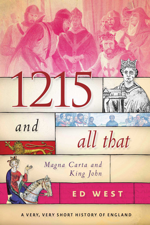 1215 and All That (Magna Carta and King John) by Ed West, 9781510719873