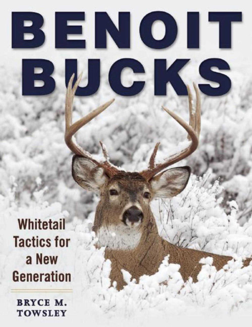 Benoit Bucks (Whitetail Tactics for a New Generation) by Bryce M. Towsley, 9781510714601