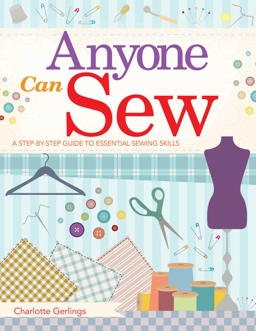 Anyone Can Sew (A Step-by-Step Guide to Essential Sewing Skills) by Charlotte Gerlings, 9781510724099
