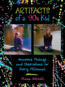 Artifacts of a '90s Kid (Humorous Musings and Observations for Every Millennial) by Alana Hitchell, 9781510716629