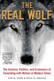 The Real Wolf (The Science, Politics, and Economics of Coexisting with Wolves in Modern Times) by Ted B. Lyon, Will N. Graves, 9781510719613