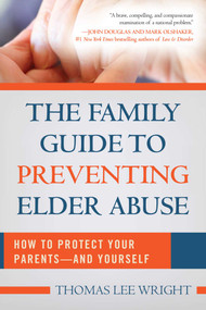 The Family Guide to Preventing Elder Abuse (How to Protect Your Parents?and Yourself) by Thomas Lee Wright, 9781510716483