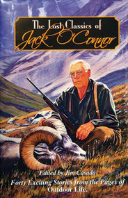 The Lost Classics of Jack O'Connor (Forty Exciting Stories from the Pages of Outdoor Life) by Jim Casada, 9780966021233