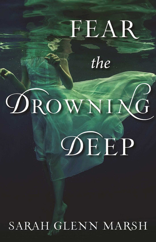 Fear the Drowning Deep by Sarah Glenn Marsh, 9781510703483