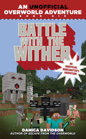 Battle with the Wither (An Unofficial Overworld Adventure, Book Six) by Danica Davidson, 9781510716216