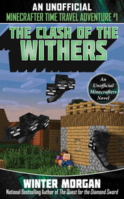 The Clash of the Withers (An Unofficial Minecrafters Time Travel Adventure, Book 1) by Winter Morgan, 9781510737358