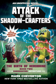 Attack of the Shadow-Crafters (The Birth of Herobrine Book Two: A Gameknight999 Adventure: An Unofficial Minecrafters Adventure) by Mark Cheverton, 9781510709959