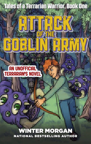 Attack of the Goblin Army (Tales of a Terrarian Warrior, Book One) by Winter Morgan, 9781510716827