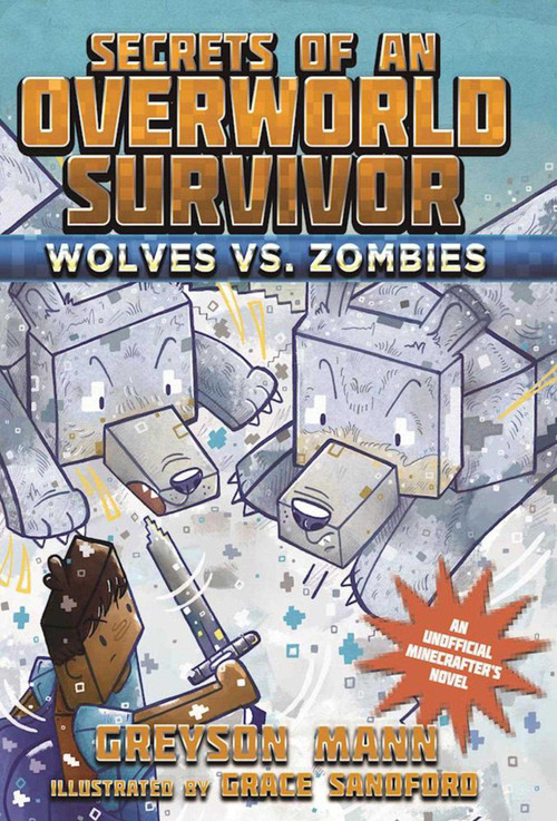 Wolves vs. Zombies (Secrets of an Overworld Survivor, #3) by Greyson Mann, Grace Sandford, 9781510713338