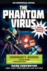 The Phantom Virus (Herobrine's Revenge Book One (A Gameknight999 Adventure): An Unofficial Minecrafter's Adventure) by Mark Cheverton, 9781510706835
